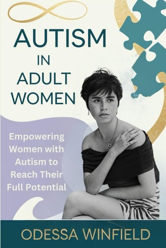Autism in Adult Women Empowering Women with Autism to Reach Their Full Potential