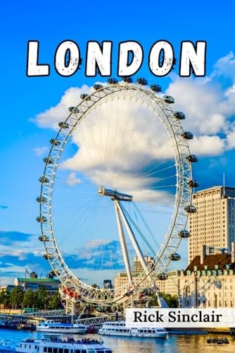 Discover London Ultimate Guide to Iconic Sights, Hidden Gems, Culinary Delights, and Insider Tips for an Unforgettable Adventure in England's Capital (Fully Colored Guide Book)