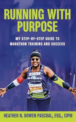 Running with Purpose My Step-by-Step Guide to Marathon Training and Success