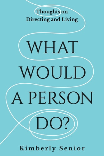 What Would a Person Do? Thoughts on Directing and Living