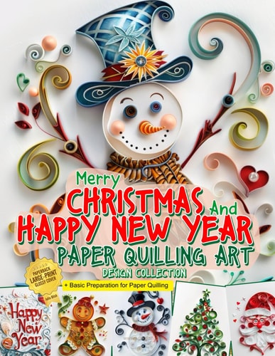 Merry Christmas and Happy New Year Paper Quilling Art Imagination Design Collection Basic Preparation for Paper Quilling Art and Image Gallery