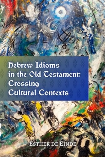 Hebrew Idioms in the Old Testament Crossing Cultural Contexts
