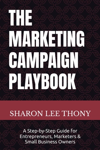 The Marketing Campaign Playbook A Step-by-Step Guide for Entrepreneurs, Marketers, and Small Business Owners