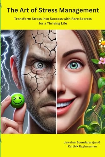 The Art of Stress Management Transform Stress Into Success with Rare Secrets for a Thriving Life