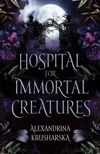 Hospital for Immortal Creatures A Slow-burn Mystery Romantasy