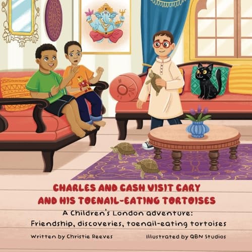 Charles and Cash Visit Cary and His Toenail-eating Tortoises A Children's London Adventure: Friendship, Discoveres, Toenail-eating Tortoises