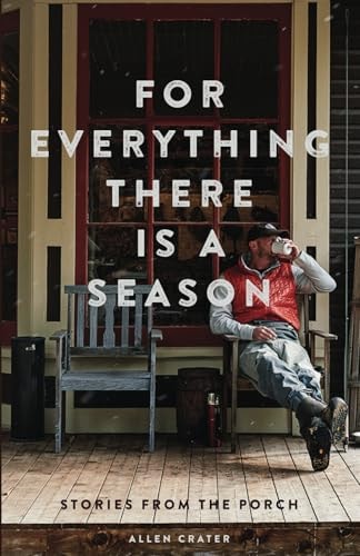 For Everything There is a Season Stories From the Porch