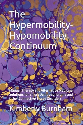 The Hypermobility-Hypomobility Continuum: Manual Therapy and Alternative Medicine Solutions for Ehlers Danlos Syndrome and Other Connective Tissue Disorders
