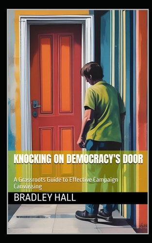 Knocking on Democracy's Door A Grassroots Guide to Effective Campaign Canvassing