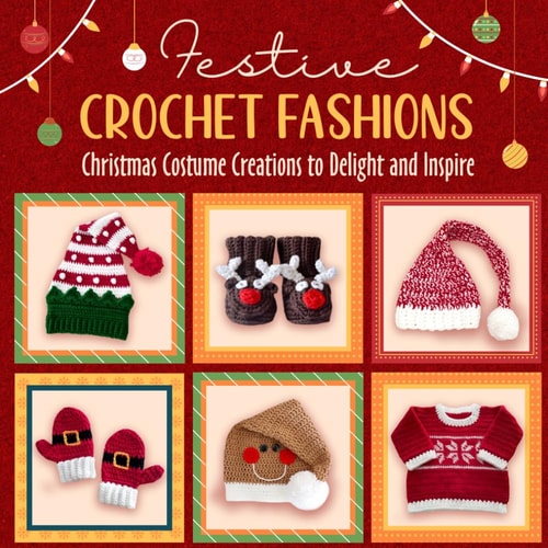 Festive Crochet Fashions Christmas Costume Creations to Delight and Inspire