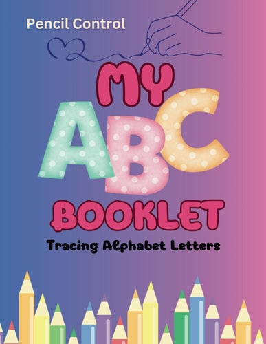 Pencil Control My ABC Booklet (tracing Alphabet Letters): Mastering the ABCs: Tracing Letters for Preschool Kids
