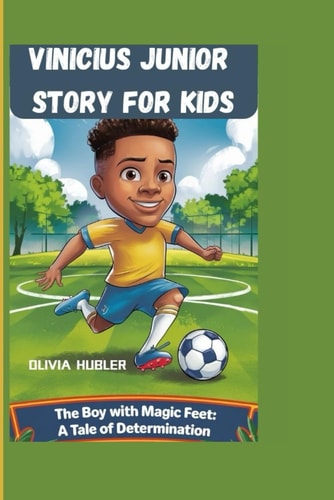 Vinicius Junior Story for Kids The Boy with Magic Feet: A Tale of Determination