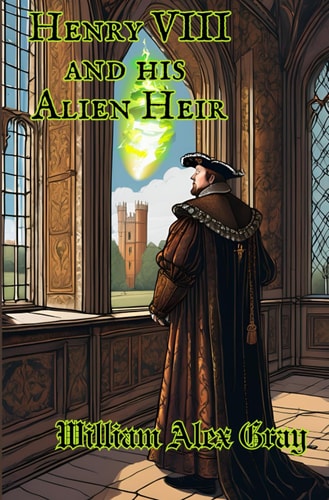 Henry VIII and His Alien Heir