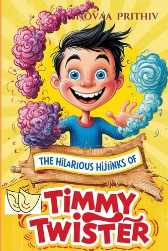 The Hilarious Hijiinks of Timmy Twister A Delightful Journey Through Jollyville's Most Mischievous Adventures