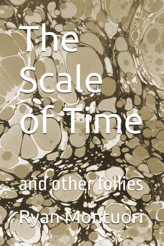 The Scale of Time And Other Follies