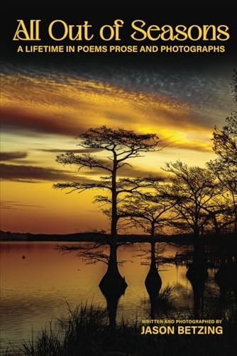 All Out of Seasons A Lifetime in Poems Prose and Photographs