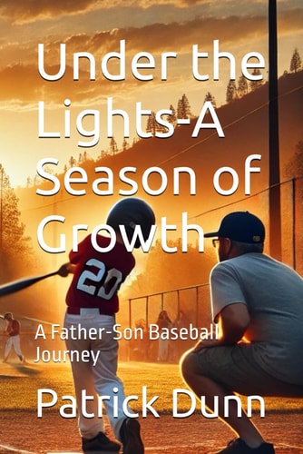 Under the Lights-A Season of Growth A Father-Son Baseball Journey