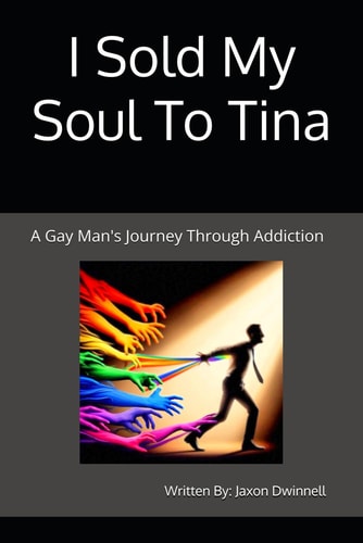 I Sold My Soul To Tina A Gay Man's Journey Through Addiction