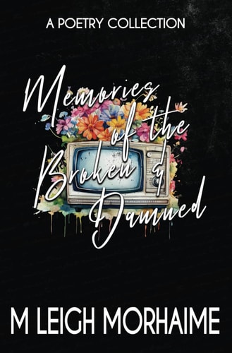 Memories of the Broken & Damned A Poetry Collection
