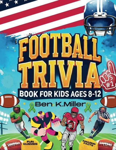 Football Trivia Book for Kids 8-12 Fun and Challenging Football Facts and Quizzes for Young Fans: Packed with Fun Questions and Amazing Football Facts for Boys and Girls!