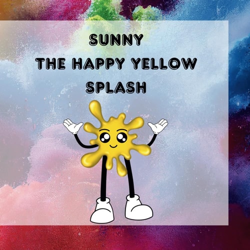 Sunny The Happy Yellow Splash Sunny's Quest for the Legendary Golden Lemon: A Heartwarming Adventure of Hope and Happiness