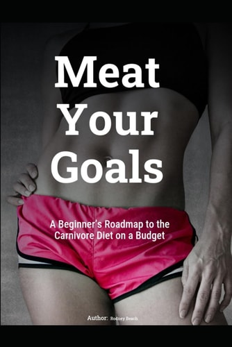 Meat Your Goals A Beginner's Roadmap to the Carnivore Diet on a Budget
