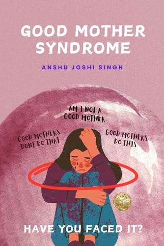 Good Mother Syndrome Good Mothers Do This and Don't Do That.