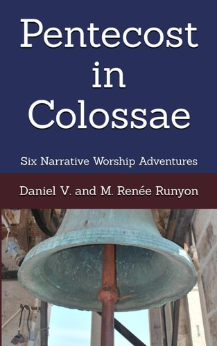 Pentecost in Colossae Six Narrative Worship Adventures