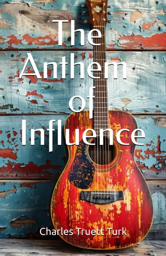 The Anthem of Influence Creating the Lyrics of Biblical Leadership