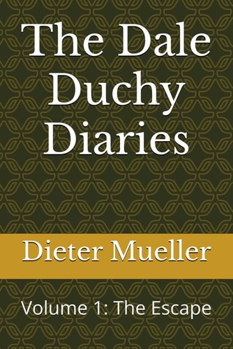The Dale Duchy Diaries Volume 1: The Escape