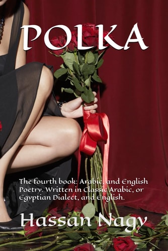 Polka The Fourth Book: Arabic, and English Poetry. Written in Classic Arabic, Or Egyptian Dialect, and English.