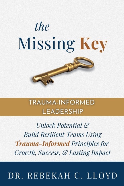The Missing Key: Trauma-Informed Leadership