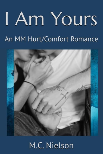 I Am Yours An MM Hurt/Comfort Romance