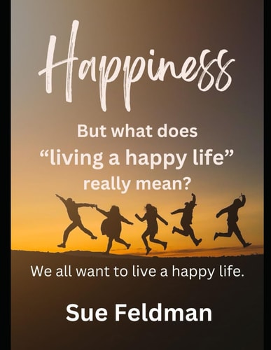 Happiness But what Does Living a Happy Life Really Mean? We All Want to Live a Happy Life