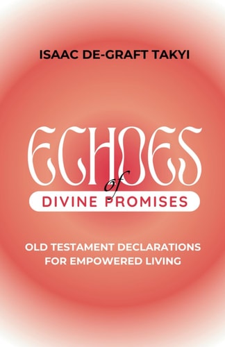Echoes of Divine Promises Old Testament Declarations for Empowered Living