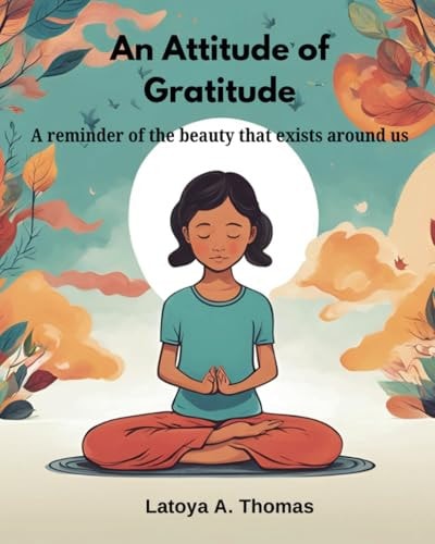 An Attitude of Gratitude A Reminder of the Beauty that Exists Around Us.