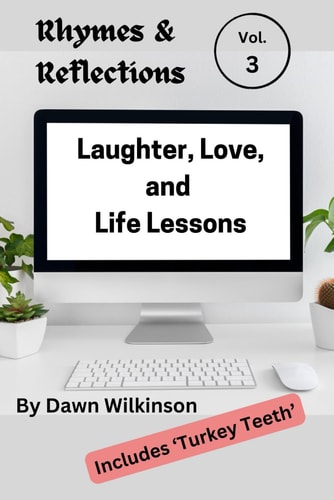 Rhymes & Reflections Laughter, Love and Life Lessons Volume Three: Verses to Inspire, Amuse, and Illuminate