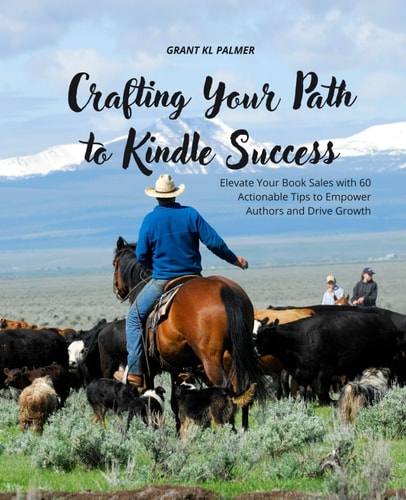 Crafting Your Path to Kindle Success Elevate Your Book Sales with 60 Actionable Tips to Empower Authors and Drive Growth