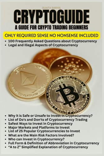 CryptoGuide A Cryptocurrency Trading Guide for Beginners to Gain Self Confidence, Essential Knowledge of Technical Terms, Definitions, Safety, Security, and FAQ's.