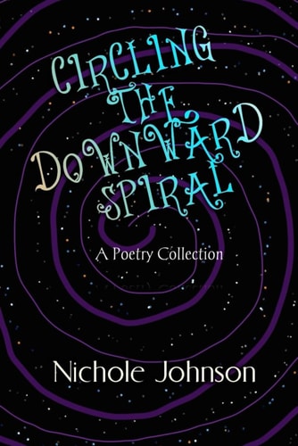 Circling The Downward Spiral A Poetry Collection