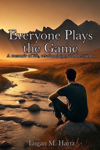 Everyone Plays the Game A Memoir of Life, Relationships, and Decisions