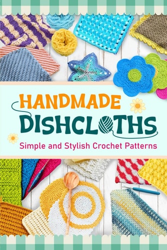 Handmade Dishcloths Simple and Stylish Crochet Patterns