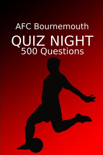 AFC Bournemouth Quiz Night 500 Questions And Answers, AFC Bournemouth FC, AFC Bournemouth Football Club, AFC Bournemouth Quiz Book, Football Quiz Book, Football Book