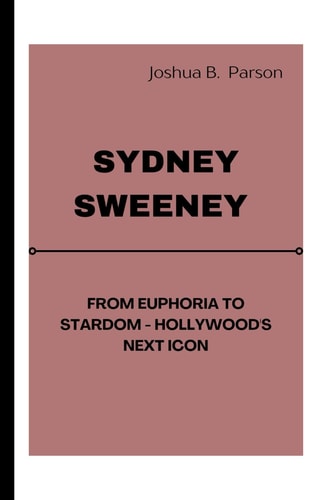 Sydney Sweeney From Euphoria to Stardom - Hollywood's Next Icon