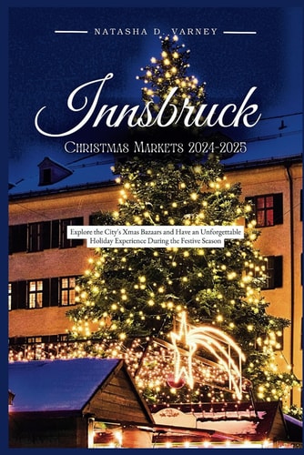 Innsbruck Christmas Markets 2024-2025 Explore the City's Xmas Bazaars and Have an Unforgettable Holiday Experience During the Festive Season
