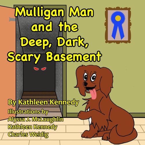 Mulligan Man And The Deep, Dark, Scary Basement A Whimsical Dog Tale About Facing Your Fears
