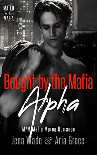 Bought By The Mafia Alpha M/M Mafia Mpreg Romance