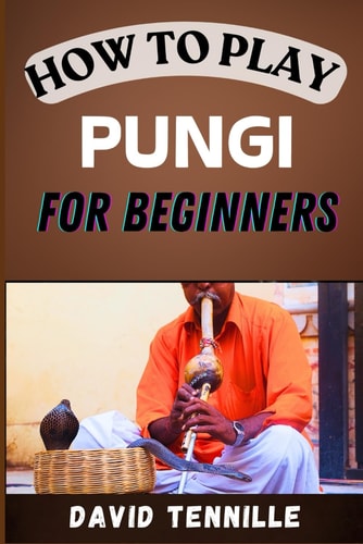 How to Play Pungi for Beginners A Step-by-Step Guide to Mastering the Traditional Snake Charmer's Flute