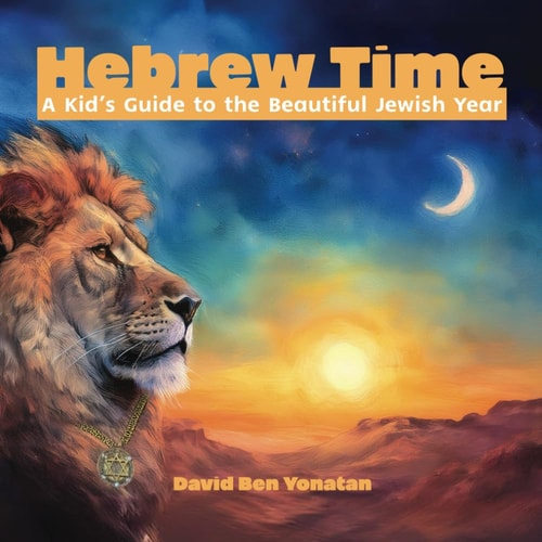 Hebrew Time A Kid's Guide to the Beautiful Jewish Year