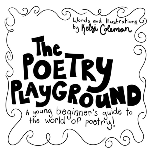 The Poetry Playground A Young Beginner's Guide to the World of Poetry!